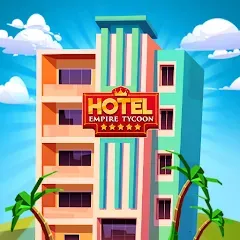 Скачать Hotel Empire Tycoon－Idle Game (Мод: Безлимитные деньги и премиум функции) на Андроид